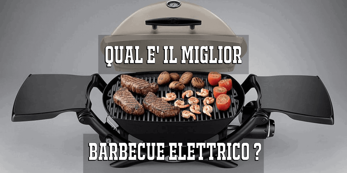 Qual e’ il miglior barbecue elettrico ? Guida per una scelta corretta! — A Tutta Griglia